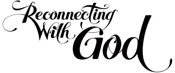 Reconnecting with God - custom calligraphy text