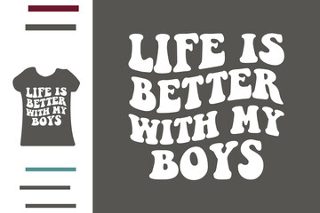  Life is better with my boys t shirt design 