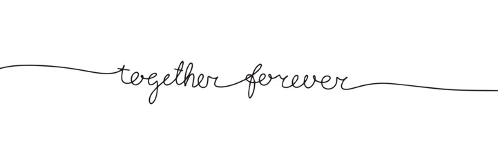 Together forever one line continuous text. Handwriting text banner line art. Vector illustration. 
