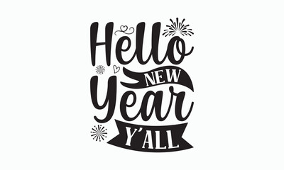 Hello New Year Y'all - Happy New Year Svg Design, Hand drawn vintage illustration with hand-lettering and decoration elements, For stickers, Templet, mugs, For prints on T-shirts, bags, posters.