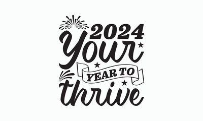 2024 Your Year To Thrive - Happy New Year T-shirt Design, Handmade calligraphy vector illustration, Isolated on white background, Vector EPS Editable Files, For prints on bags, posters and cards. - obrazy, fototapety, plakaty