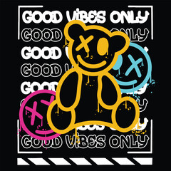 Graffiti teddy bear street wear illustration with slogan good vibes only