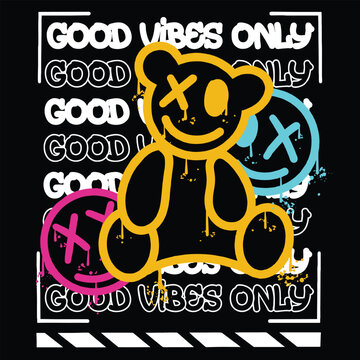 Graffiti teddy bear street wear illustration with slogan good vibes only