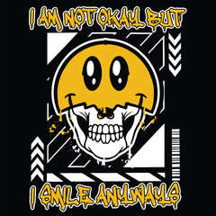 Graffiti skull emoticon street wear illustration with slogan i am not okay but i smile anyways