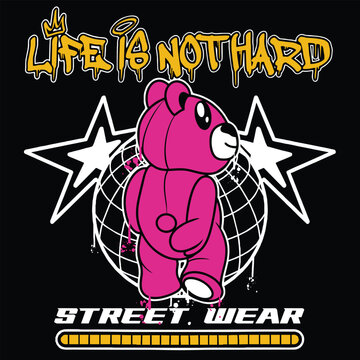 Graffiti teddy bear street wear illustration with slogan life is not hard