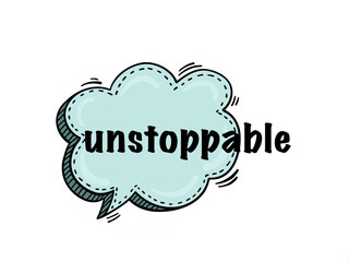 Unstoppable written on white background. Text bubbles concept.