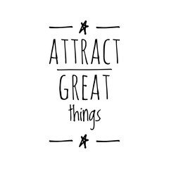 ''Attract great things'', Attraction Concept Quote Illustration, Positivism, Positive Mindset