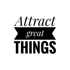 ''Attract great things'', Attraction Concept Quote Illustration, Positivism, Positive Mindset