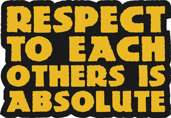 Respect to Each Others is Absolute Motivational Typographic Quote Design for T-Shirt, Mugs or Other Merchandise.