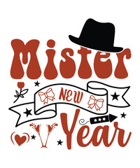 Mister new year Happy new year Shirt print template, typography design for Shirt, mug, iron, glass, sticker, hoodie, pillow, phone case, poster, season, logo,