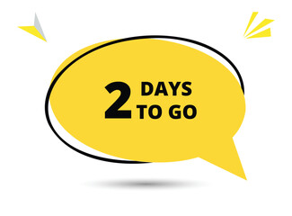 2 days to go speech bubble text. Hi There on bright color for Sticker, Banner and Poster. vector illustration.