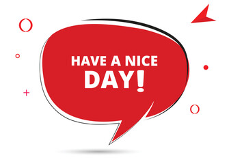 Have a nice day speech bubble text. Hi There on bright color for Sticker, Banner and Poster. vector illustration.