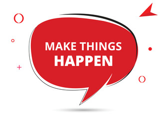 Make things happen speech bubble text. Hi There on bright color for Sticker, Banner and Poster. vector illustration.