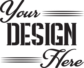 Your Design Here awesome typography t-shirt design