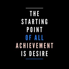 Obraz premium The starting point of all achievement is desire. Motivational quote for motivation, inspiration, success and a better life.