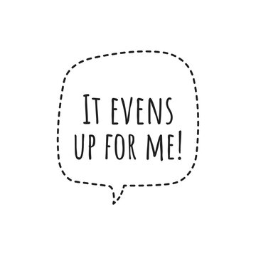 ''It evens up for me'' Positive Affirmation Quote Illustration