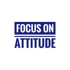 ''Focus on attitude'' Quote Illustration