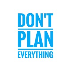 ''Don't plan everything'' Quote Illustration