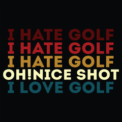 I Hate Golf Nice Shot I Love Golf Golfer T Shirt