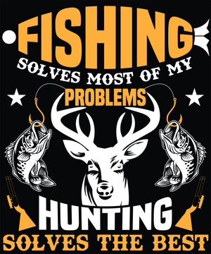 Fishing solves most of my probelems hunting solves the best quote hunting t-shirt design vector Template. Vector graphics is ready for typographic poster, Sticker, label, banner, cover or t-shirt. 