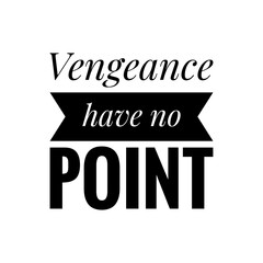 ''Vengeance have no point''  Reflection Lettering