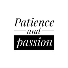 ''Patience and passion'' Inspirational Motivational Quote