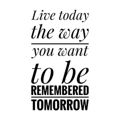 ''Live today the way you want'', Boldness Quote Illustration