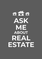 Ask Me about Real Estate. Motivation Quote Poster isolated on brown background. Typography Banner Design Concept with minimalist house icon for background, t shirt, banner, etc. 