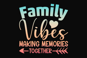 Family Vibes Making memories Together T-Shirt Design