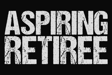 Aspiring Retiree T-Shirt Design
