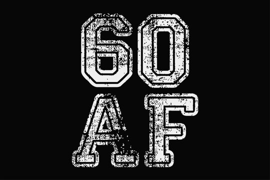 60 AF Funny  60th Birthday T-Shirt Design