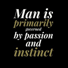Obraz premium Man is primarily governed by passion and instinct. iqbal quotes, motivational quotes, and success quotes.