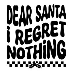Dear Santa I Regret Nothing Svg