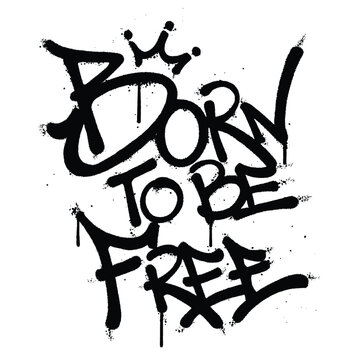 Graffiti spray paint quotes born to be free Isolated Vector