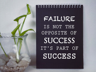 Motivational and inspirational wording. FAILURE IS NOT THE OPPOSITE OF SUCCESS. IT’S PART OF...