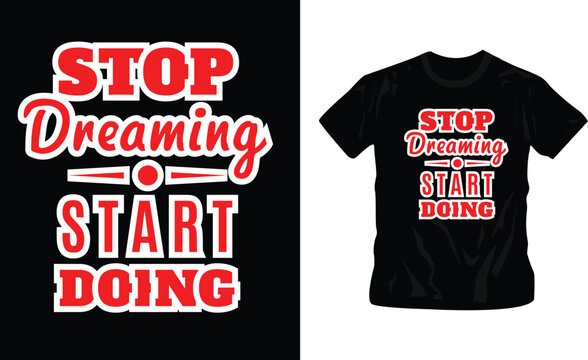 stop dreaming start doing typography t-shirt design