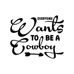 Everyone Wants to Be a Cowboy SVG