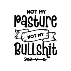Not My Pasture Not My Bullshit SVG