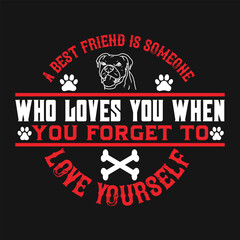 A best friend is someone who loves you when you forget to love yourself Dog Tshirt design typography Tshirt and SVG Designs for Clothing and Accessories