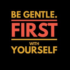 Naklejka na ściany i meble Be gentle first with yourself motivational quotes for motivation, success, inspiration, and life.
