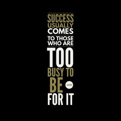 Obraz premium Success usually comes to those who are too busy with motivational quotes for motivation, inspiration, life, and success. 