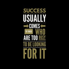 Success usually comes to those who are too busy with motivational quotes for motivation, inspiration, life, and success. 