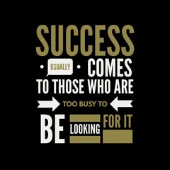 Fototapeta premium Success usually comes to those who are too busy with motivational quotes for motivation, inspiration, life, and success. 
