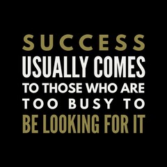 Success usually comes to those who are too busy with motivational quotes for motivation, inspiration, life, and success. 