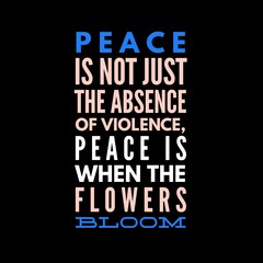 Peace is not just the absence of violence. Motivational quotes for peace, success, and motivation.