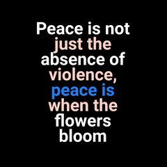 Fototapeta premium Peace is not just the absence of violence. Motivational quotes for peace, success, and motivation.