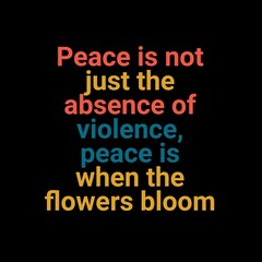 Peace is not just the absence of violence. Motivational quotes for peace, success, and motivation.