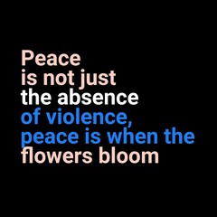 Peace is not just the absence of violence. Motivational quotes for peace, success, and motivation.