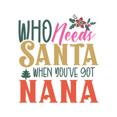Fototapeta premium Who Needs Santa When You've Got Nana