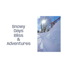 Snowy days, bliss and adventures text with deep snow and sunny sky at christmas time